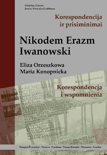 Židonis, Giedrius, Niewulis-Grablunas, Jowita, 2024. Nikodemas Erazmas Iwanowskis = Nikodem Erazm Iwanowski: Eliza Orzeszkowa, Maria Konopnicka: korespondencija ir prisiminimai: [Paragiai (Žemaitija) – Varšuva – Gardinas]. Kaunas: LSMU Kalbų ir edukacijos katedra, 327 p.